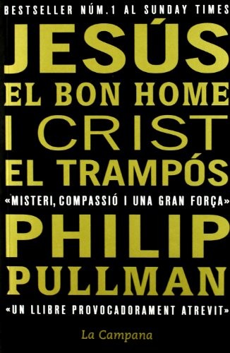 Philip Pullman: Jesús el bon home i Crist el trampós (Paperback, La Campana)