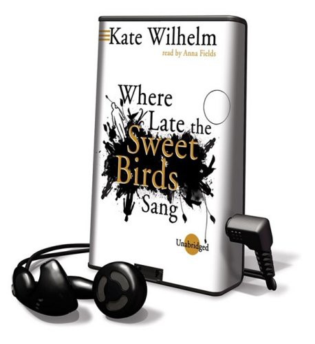 Kate Wilhelm, Anna Fields: Where Late the Sweet Birds Sang (EBook, Blackstone Pub)