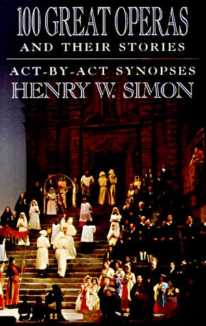 Henry W. Simon: 100 great operas and their stories (1989, Doubleday)