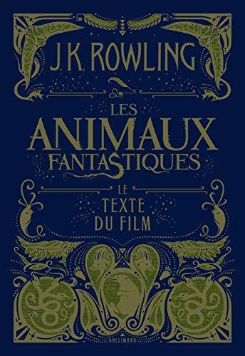 J. K. Rowling: Les animaux fantastiques : le texte du film (French language, 2017)