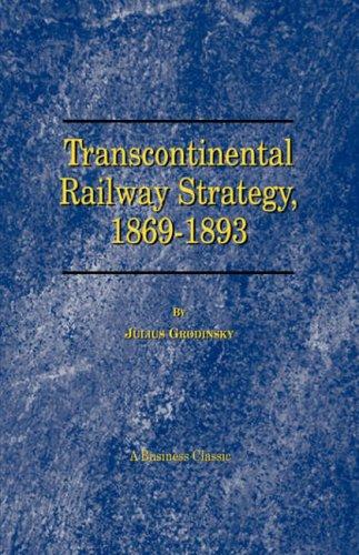 Julius Grodinsky: Transcontinental Railway Strategy, 1869-1893 (Paperback, 2000, Beard Books)