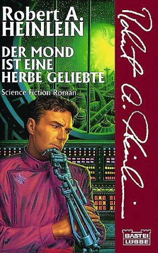 Robert A. Heinlein, Marcel. Bieger: Der Mond ist eine herbe Geliebte (Paperback, German language, Bastei Lübbe)