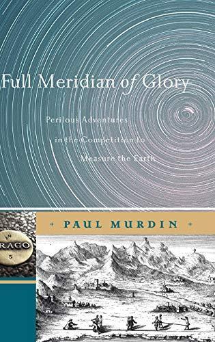 Paul Murdin: Full meridian of glory : perilous adventures in the competition to measure the earth (2009)