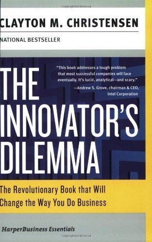 Clayton Christensen: The Innovator's Dilemma: The Revolutionary Book that Will Change the Way You Do Business (2003)