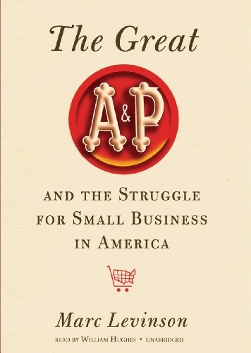 Marc Levinson: The Great A&P and the Struggle for Small Business in America (AudiobookFormat, 2011, Blackstone Audio, Inc.)