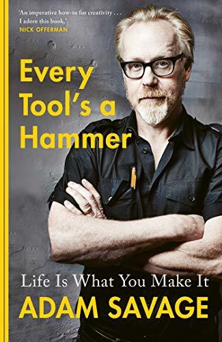 Adam Savage: Every Tool's a Hammer (EBook, 2019, Simon & Schuster UK)