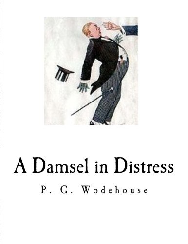 P. G. Wodehouse: A Damsel in Distress (Paperback, Createspace Independent Publishing Platform, CreateSpace Independent Publishing Platform)