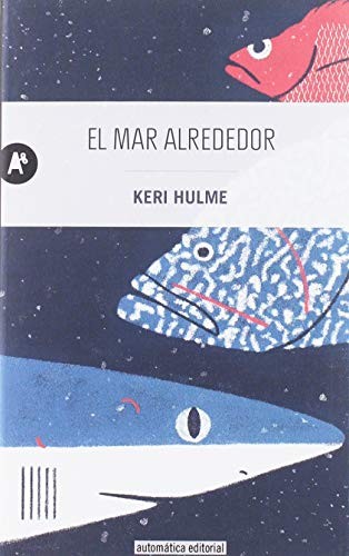 Enrique Maldonado Roldán, Keri Hulme: El mar alrededor (Paperback, 2019, AUTOMÁTICA, Automática Editorial)