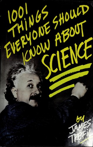 Jame Trefil: 1001 things everyone should know about science (1992, Doubleday)