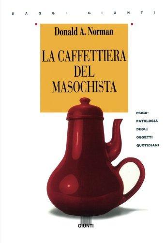 Donald Norman: La caffettiera del masochista : psicopatologia degli oggetti quotidiani (Italian language, 1997)