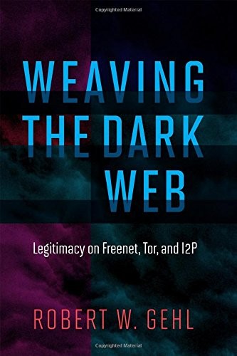 Robert W. Gehl: Weaving the Dark Web (Hardcover, The MIT Press)