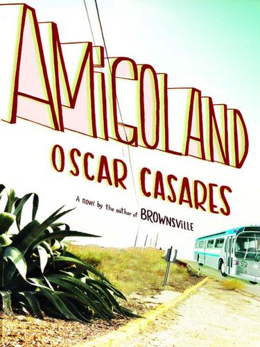 Oscar Casares: Amigoland (EBook, 2009, Little, Brown and Company)