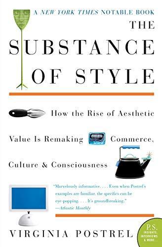 Virginia I. Postrel: The Substance of Style: How the Rise of Aesthetic Value Is Remaking Commerce, Culture, and Consciousness (P.S.) (2004)