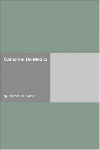 Honoré de Balzac: Catherine De Medici (Paperback, 2006, Hard Press)