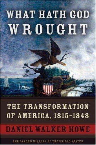 Daniel Walker Howe: What Hath God Wrought (Hardcover, 2007, Oxford University Press, USA)