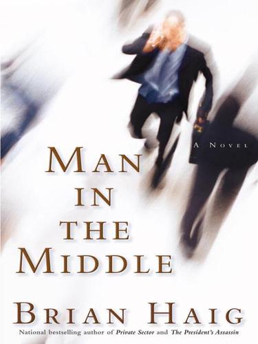 Brian Haig: Man in the Middle (EBook, 2007, Grand Central Publishing)