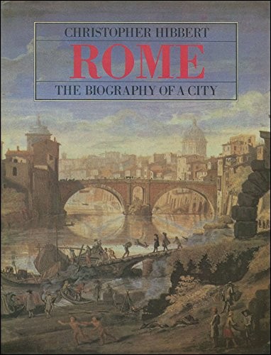 Christopher Hibbert: Rome, the biography of a city (1985, Viking)