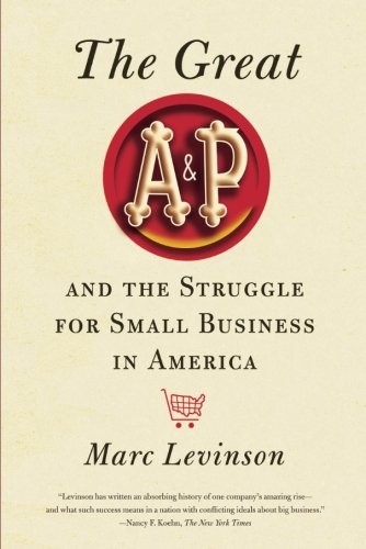 Marc Levinson: The Great A&P and the Struggle for Small Business in America (Paperback, 2012, Hill and Wang)