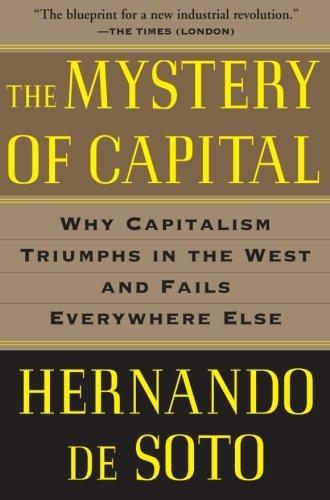 Hernando de Soto: The Mystery of Capital: Why Capitalism Triumphs in the West and Fails Everywhere Else (2003)