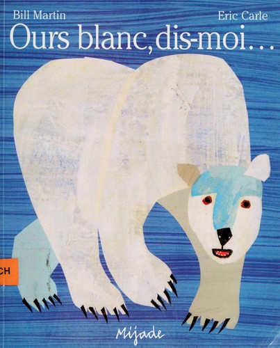 Bill Martin Jr.: Ours blanc, dis-moi-- (French language, 1999, Mijade)