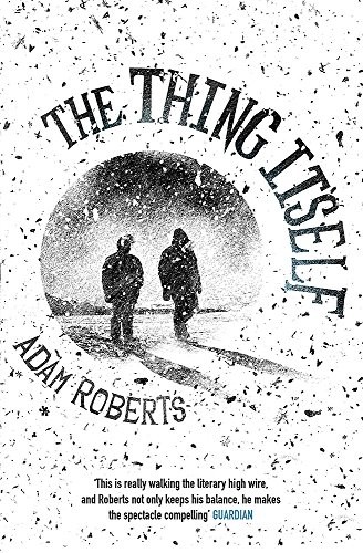 Adam Roberts: The Thing Itself (2017, Gollancz)