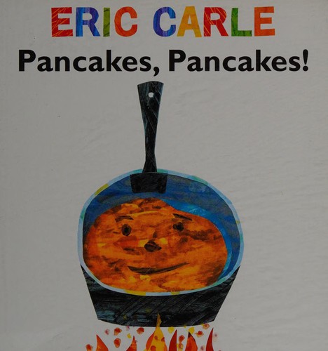 Eric Carle: Pancakes, pancakes! (2013, Little Simon)