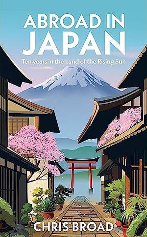 Chris Broad: Abroad in Japan (2023, Transworld Publishers Limited)