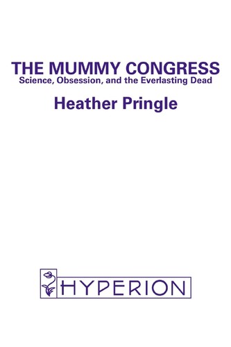 Heather Pringle: The Mummy Congress (EBook, 2001, Hyperion, Hyp Ipiblish)