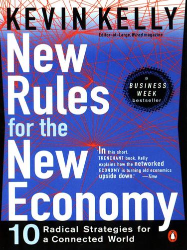 Kevin Kelly: New Rules for the New Economy (EBook, 2008, Penguin Group USA, Inc.)