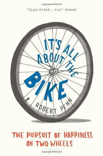 Robert Penn: It's All about the Bike : The Pursuit of Happiness on Two Wheels (2011)