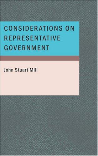 John Stuart Mill: Considerations on Representative Government (Paperback, 2007, BiblioBazaar)