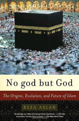 Reza Aslan: No god but God: The Origins, Evolution and Future of Islam (2006)