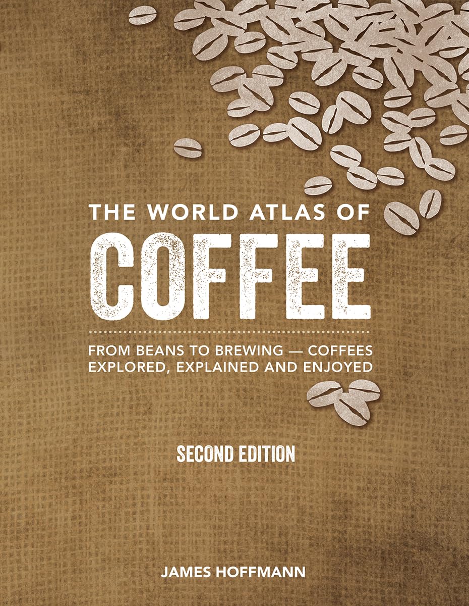 James Hoffmann: World Atlas of Coffee (2018, Octopus Publishing Group)