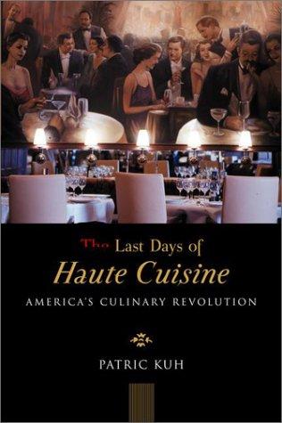 Patric Kuh: The Last Days of Haute Cuisine (Hardcover, 2001, Viking Adult)