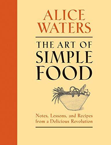 Alice Waters: The art of simple food : notes, lessons, and recipes from a delicious revolution (2007)