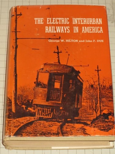 George W. Hilton: The electric interurban railways in America (1960, Stanford U.P., Stanford University Press)