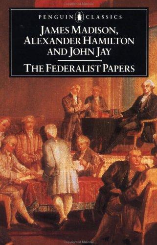 Alexander Hamilton, James Madison, John Jay: The Federalist Papers (1987, Penguin Classics, Penguin)