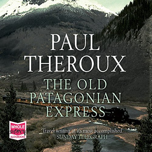 Paul Theroux: Old Patagonian Express (AudiobookFormat, Whole Story Audio Books)