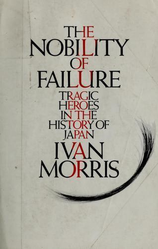 Ivan I. Morris: The nobility of failure : tragic heroes in the history of Japan (1975)