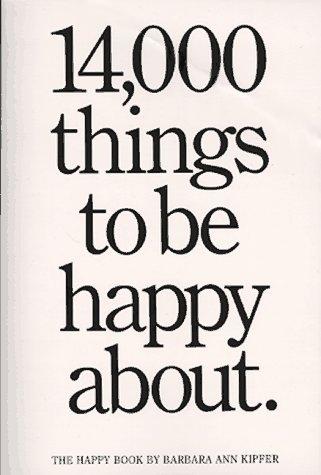 Barbara Ann Kipfer: 14,000 things to be happy about (1990, Workman Pub., Workman Publishing)