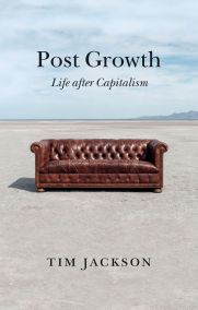 Tim Jackson: Post Growth (2021, Polity Press)