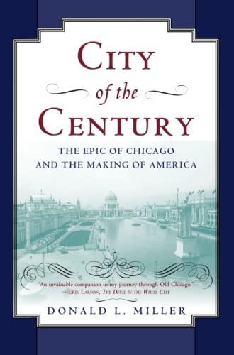 Donald L Miller: City of the Century: The Epic of Chicago and the Making of America (2014)