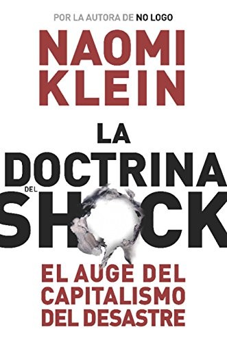 Naomi Klein: La doctrina del shock (Spanish language, 2007, Paidós, Ediciones Paidós)