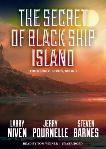 Larry Niven, Jerry Pournelle, Steven Barnes, Tom Weiner: The Secret of Black Ship Island (AudiobookFormat, 2012, Blackstone Audio, Inc., Blackstone Audiobooks)