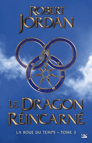 Robert Jordan: La Roue du Temps, Tome 3 : Le dragon reincarné (Bragelonne)