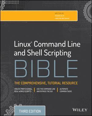 Christine Bresnahan, Richard Blum: Linux Command Line and Shell Scripting Bible (2015)