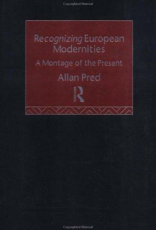 Allan Richard Pred: Recognizing European modernities (1995, Routledge)