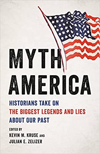 Julian E. Zelizer, Kevin M. Kruse: Myth America (Hardcover, 2022, Basic Books)