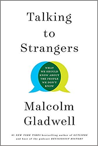 Malcolm Gladwell: Talking to Strangers (2019, Little, Brown and Company)