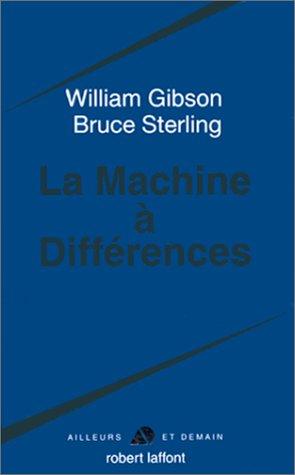 William Gibson, Bruce Sterling, William Gibson (unspecified): La Machine à différences (Paperback, French language, 1999, Robert Laffont)